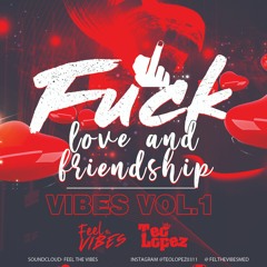 FUCK LOVE & FRIENDSHIP VIBES VOL 1