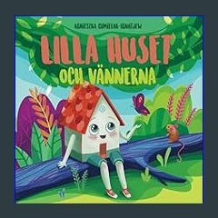 READ [PDF] ⚡ LILLA HUSET OCH VÄNNERNA: En barnbok om känslor, självförtroende, vänskap och vänligh