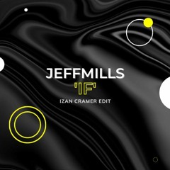 JEFF MILLS - If (IZAN CRAMER Edit)