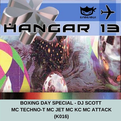 Hangar 13 (KS016) Boxing Day Special Dj Scott Mc Techno T Mc Jet Mc KC Mc Attack