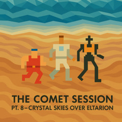 The Comet Session Pt.8 - Crystal Skies over Eltarion
