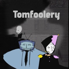 TOMFOOLERY