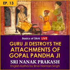 #13 Guru Ji Destroys The Attachments Of Gopal Pandha | Sri Nanak Prakash (Suraj Prakash) Katha