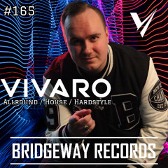 BRIDGEWAY RECORDS Presents ' VIVARO ' #165 || HOUSE MUSIC || ALLROUND || HARDSTYLE