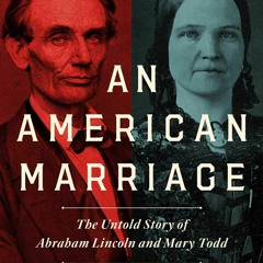 Download⚡️(PDF)❤️ An American Marriage The Untold Story of Abraham Lincoln and Mary Todd