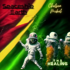 Spaceship Earth & Chelsea Mikel - The Healing