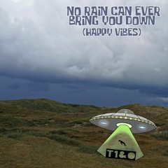No Rain Can Ever Bring You Down (Happy Vibes)