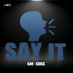 Say it - CM Ceez