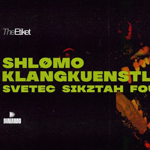 The Etiket w/ SHLØMO, KLANGKUENSTLER, SVETEC, SIKZTAH, FOURK @FOURK