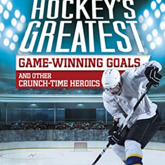 ACCESS PDF 📜 Hockey's Greatest Game-Winning Goals and Other Crunch-Time Heroics (Spo