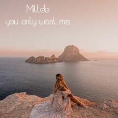 Milldo - You Only Want Me
