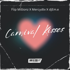 Carnival Kisses - Em.E X FLIP Millionz X MERCYdtx