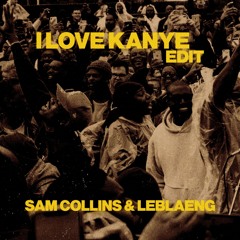 I Love Kanye (Sam Collins & LEBLAENG Edit)