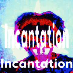Incantation (prod. 10mgs_ink_)