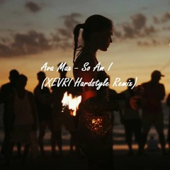 Ava Max - So Am I (XEVRI Hardstyle Remix)