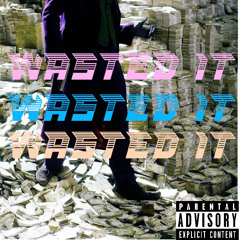 Wasted it (Prod.vibeWsacco)