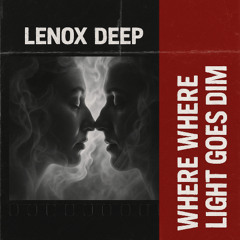Lenox Deep – Where the Light Goes Dim (Radio Edit)