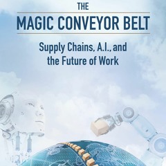 Audiobook The Magic Conveyor Belt Supply Chains, A.I., And The Future Of Work