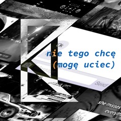 nie tego chcę (mogę uciec)