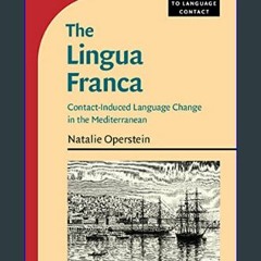Read eBook [PDF] 🌟 The Lingua Franca: Contact-Induced Language Change in the Mediterranean (Cambri
