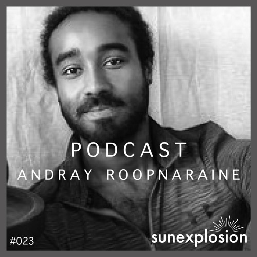 Sunexplosion Podcast #23 - Andray Roopnaraine (Melodic Techno, Progressive House DJ Mix)