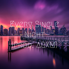 Every Single Night (Prod. ARXM)