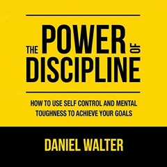 free EPUB 💝 The Power of Discipline: How to Use Self Control and Mental Toughness to