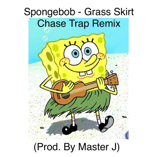 Stream Spongebob - Grass Skirt Chase Trap Remix (Prod. By MasterJBeats)  Inspired By. Lucid Sound. by MasterJBeats | Listen online for free on  SoundCloud