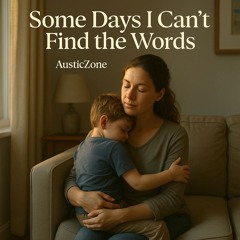 Some days I can’t find the words,