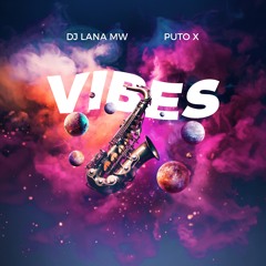 VIBES-DJ Lana MW & Puto X