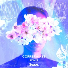 Holly T & PHZES - Writing Stories (Coppermines Remix)