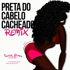 PRETA DO CABELO CACHEADO Remix [ DJ ISAQUE GOMES E BERO ]
