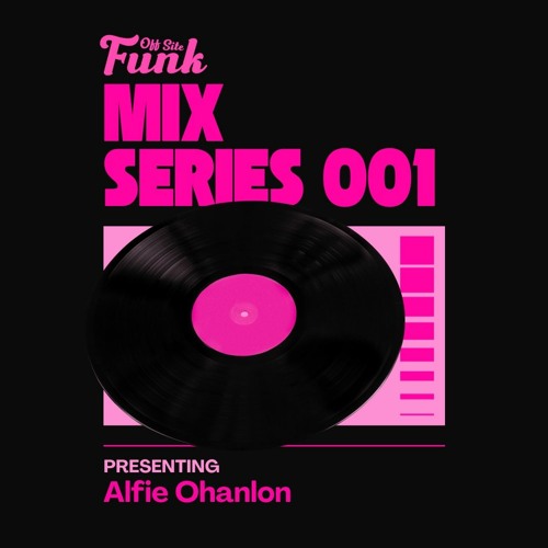 Off Site Funk, Mix Series 001- Alfie Ohanlon