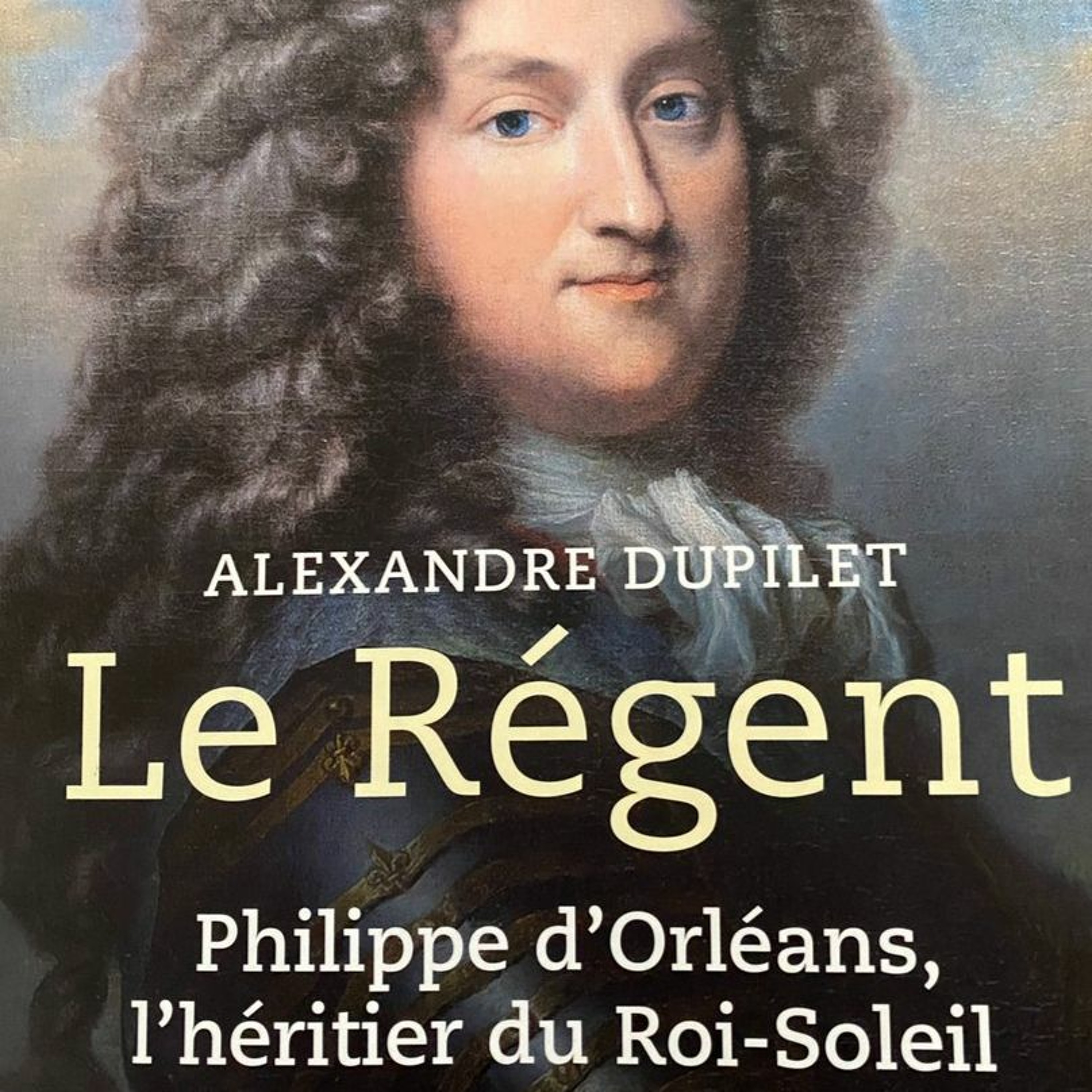 Chemins d'histoire-Philippe d'Orléans, Régent de France, avec A. Dupilet, 15.11.20