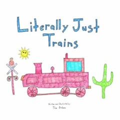 (Read) [Online] Literally Just Trains The title says it all. If your toddler loves tra