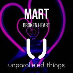 Mart - Broken Heart [Unparalleled Things]