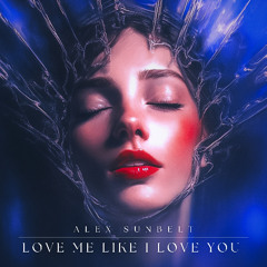 Alex Sunbelt - Love Me like I Love You
