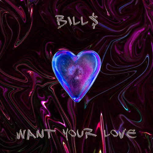 BILL$ - Want Your Love