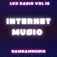 | NAMNAMMUSIC | LUX RADIO #18 : INTERNET MUSIC |