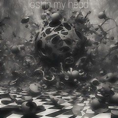 Lost in my head