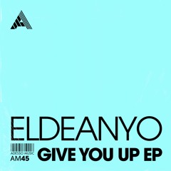 Eldeanyo - Give You Up (Extended Mix)