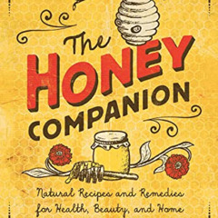 DOWNLOAD EPUB 📧 The Honey Companion: Natural Recipes and Remedies for Health, Beauty