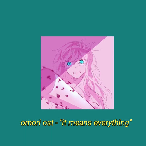 Stream Omori It Means Everything Juora S Remix By You Re Lovely