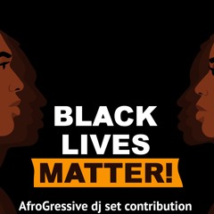 𝐁𝐥𝐚𝐜𝐤 𝐋𝐢𝐯𝐞𝐬 𝐌𝐚𝐭𝐭𝐞𝐫! - AfroGressive House Music dj set contribution
