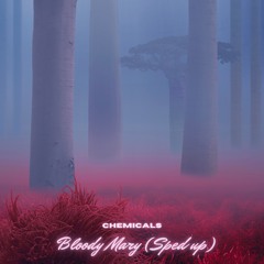 Chemicals - Bloody Mary (Sped Up)