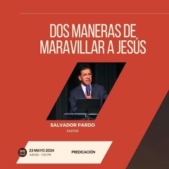 Salvador Pardo - Dos maneras de maravillar a Jesús