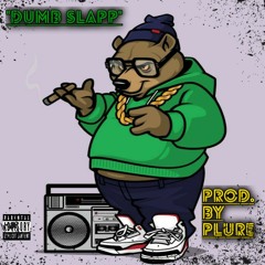 "Dumb Slapp" PROD. BY PLURE
