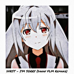 DVRST - I'M SORRY (Danaf FLM Remake)