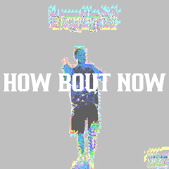 HOW BOUT NOW | PROD. itstoolate