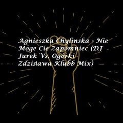 Agnieszka Chylinska - Nie Moge Cie Zapomniec (DJ Jurek Vs. Ogórki Zdzisława Klubb Mix)